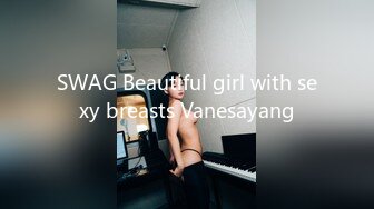 SWAG Beautiful girl with sexy breasts Vanesayang